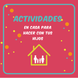 ACTIVIDADES EN CASA PARA HACER EN FAMILIA